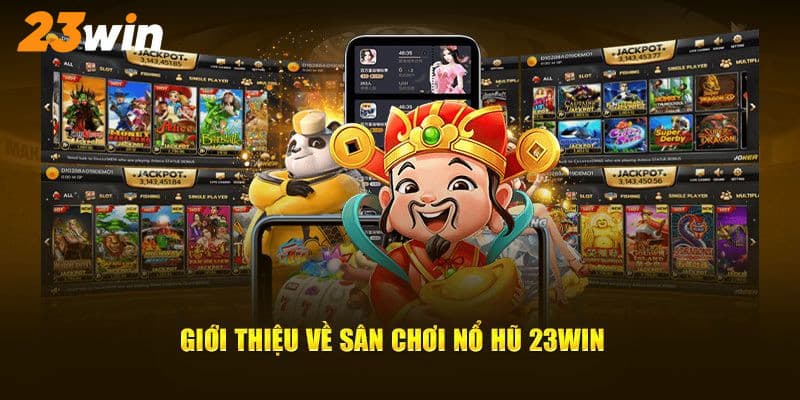 Nổ hũ 23win - Trải nghiệm kiếm tiền cực đỉnh