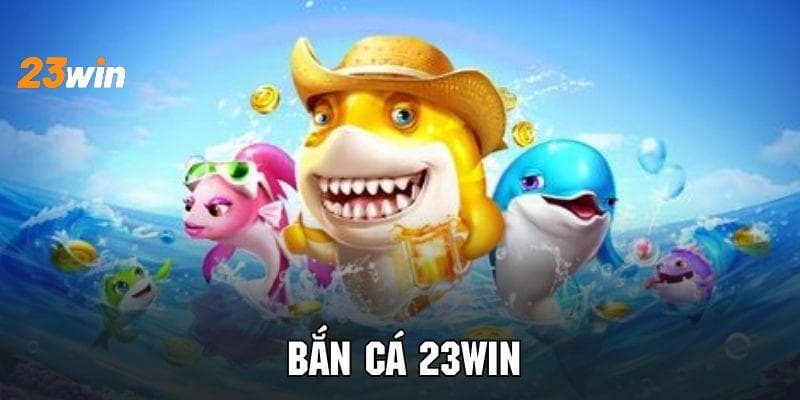 Tổng quan về bắn cá online 23win