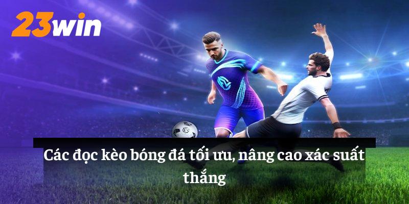 Cách đọc kèo bóng đá tối ưu, nâng cao xác suất thắng