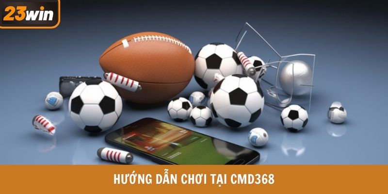 Hướng dẫn chơi tại CMD368