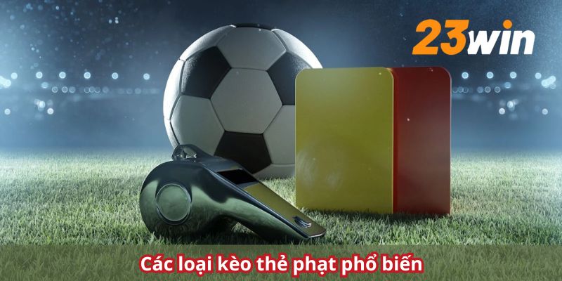 Liệt kê một số kèo phạt thẻ phổ biến cho khách hàng