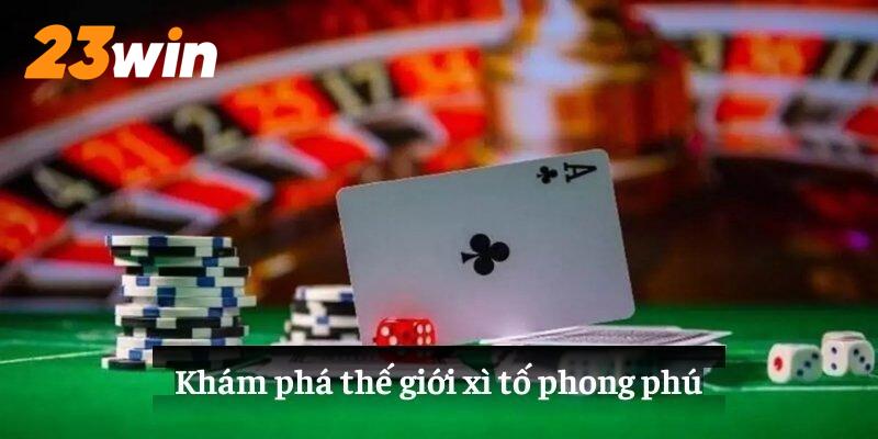 Khám phá thế giới xì tố phong phú