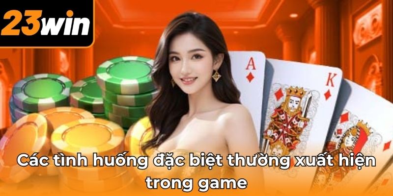 Các tình huống đặc biệt thường xuất hiện trong game