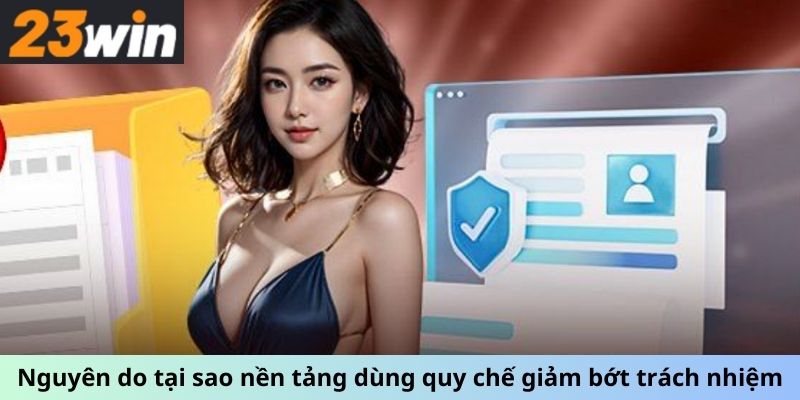 Nguyên do tại sao nền tảng dùng quy chế giảm bớt trách nhiệm