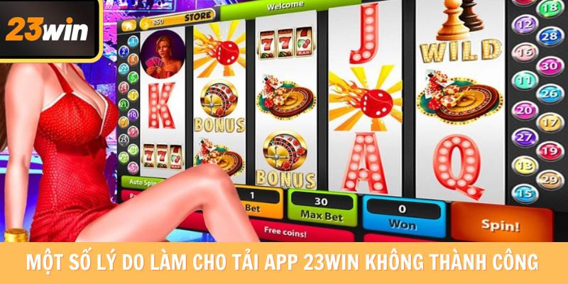 Một số lý do làm cho tải app 23win không thành công 