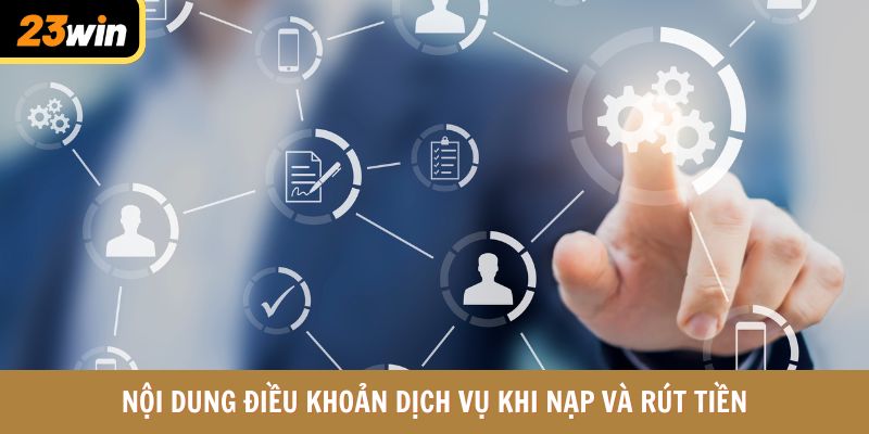 Nội dung điều khoản dịch vụ khi nạp và rút tiền