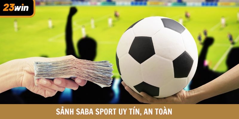 Sảnh Saba Sport uy tín, an toàn