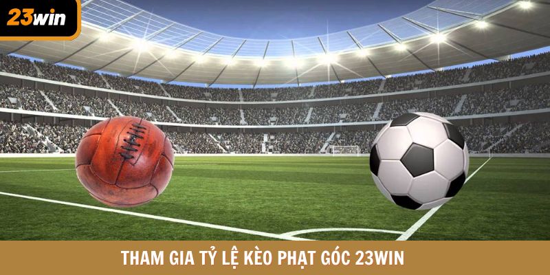 Tham gia tỷ lệ kèo phạt góc 23WIN