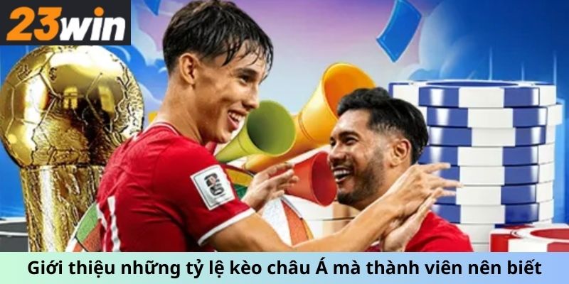 Giới thiệu những tỷ lệ kèo châu Á mà thành viên nên biết