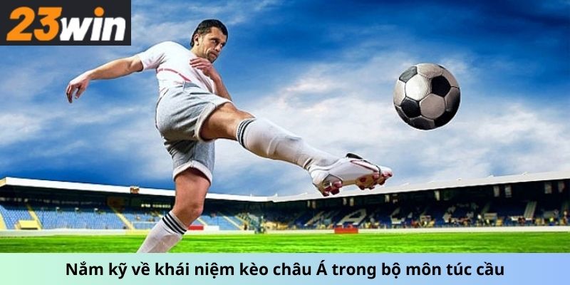 Nắm kỹ về khái niệm kèo châu Á trong bộ môn túc cầu