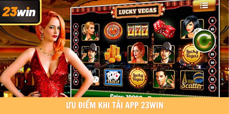 Ưu điểm khi tải app 23win