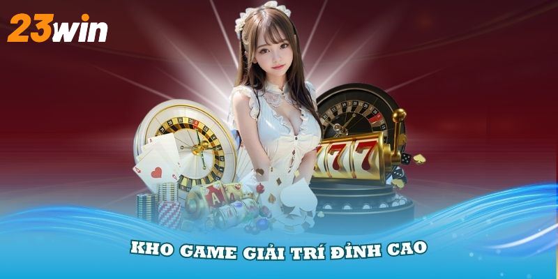 Khám phá kho game đỉnh cao của nhà cái 23Win