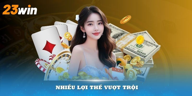 Các ưu điểm nổi bật bậc nhất của 23Win